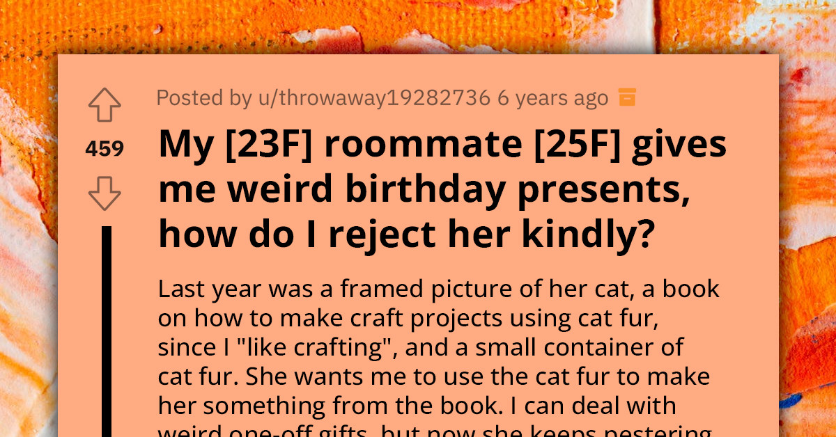 Roommate Keeps Giving Redditor Weird Gifts, Asks How To Reject Her Kindly