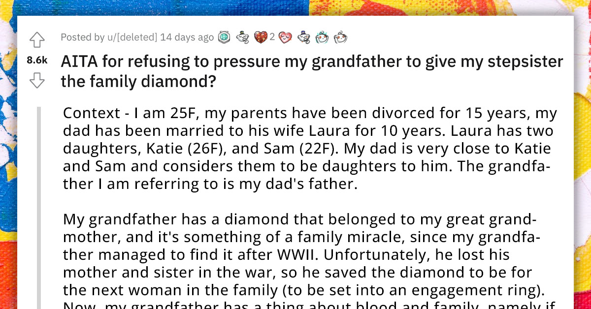 Redditor Refuses To Pressure Her Grandfather To Give The Family Diamond To Her Stepsister, Holds Firm To Her Words