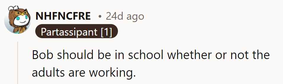 Bob's attendance: not optional, unlike adult excuses.