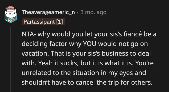 OP and her mom didn't do anything wrong when they decided to push through with the birthday vacation. It's not their fault that her sister couldn't join them because of her boyfriend.