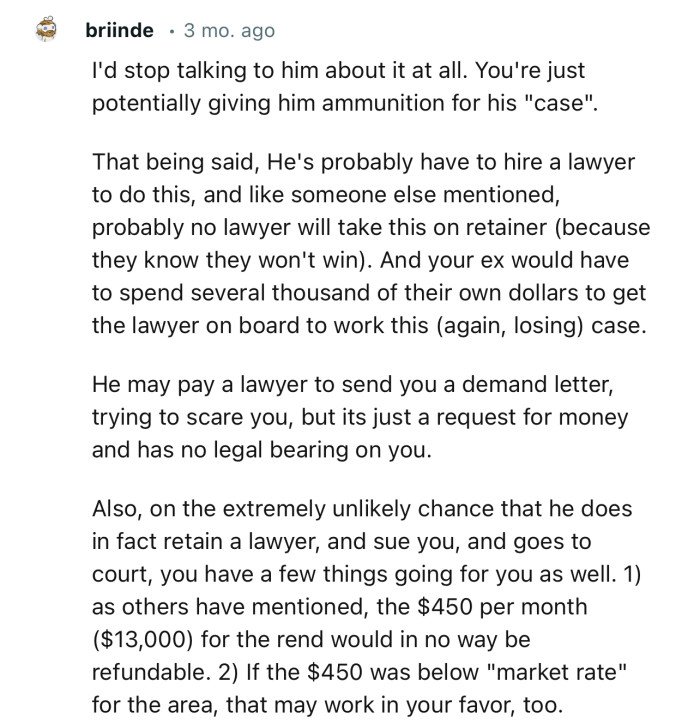 “He may pay a lawyer to send you a demand letter, trying to scare you, but it's just a request for money and has no legal bearing on you.”