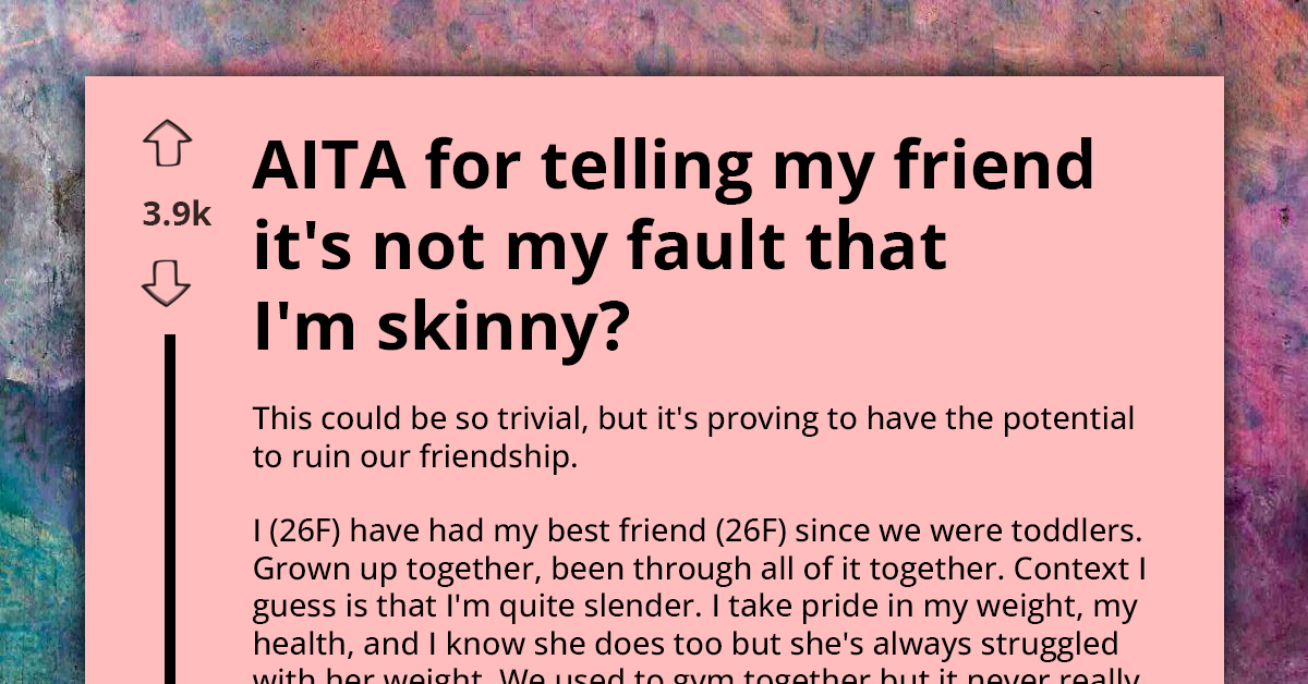 Woman Tells Her Fat Best Friend It's Not Her Fault She's Skinny After Her Body-Shaming Comments