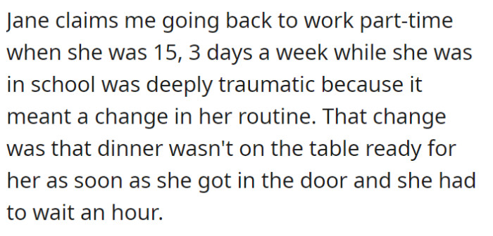 Another trauma was her mom going to work. Apparently, dinner not being served to her as soon as Jane arrives home is traumatic.