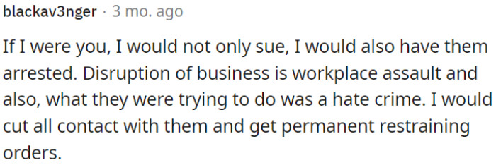 Interference with parents with OP's business can be seen as an attack on his workplace, and their intentions could be classified as a hate crime