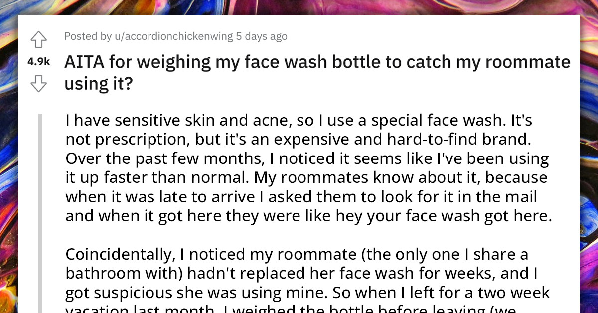 Amateur "Detective" and Skincare Connoisseur Weighs Her Expensive Face Wash to Prove Roommate Was Using It Without Permission