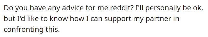 While the OP is hurt by her mother-in-law's words, she seeks advice on how to support her boyfriend in managing this issue: