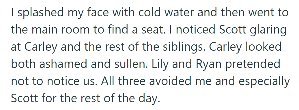 After splashing water, they entered. Scott glared at Carley and the siblings, while Lily and Ryan avoided them, especially Scott.