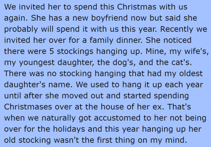He decided to hang everyone's stockings, except for his daughter's, whom he thought would no longer spend Christmas with him.
