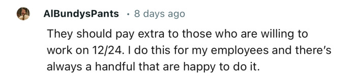 “They should pay extra to those who are willing to work on 12/24.”