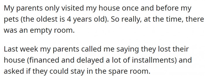 Her parents called and asked her to stay in her apartment for a while in the spare room, but that room is now a pet room.