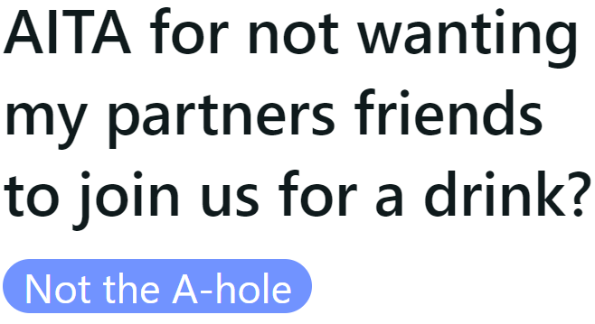 Is the OP the a-hole for not wanting his girlfriend's friends around during their date?