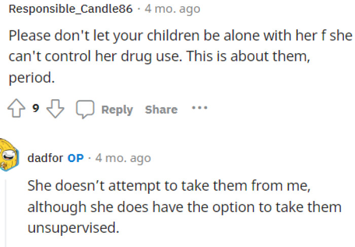 Many people suggested that he change their agreement and not allow her to see them unsupervised if she's going through this.