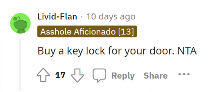 NTA. And the thing that Redditors have been saying over and over again: buy a key lock for your door!