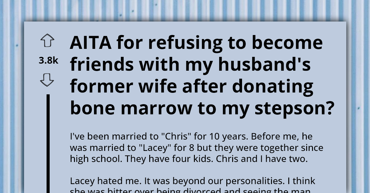 Bone Marrow Donor Shuns Friendship With Husband's Ex-Wife Despite Saving Stepson's Life