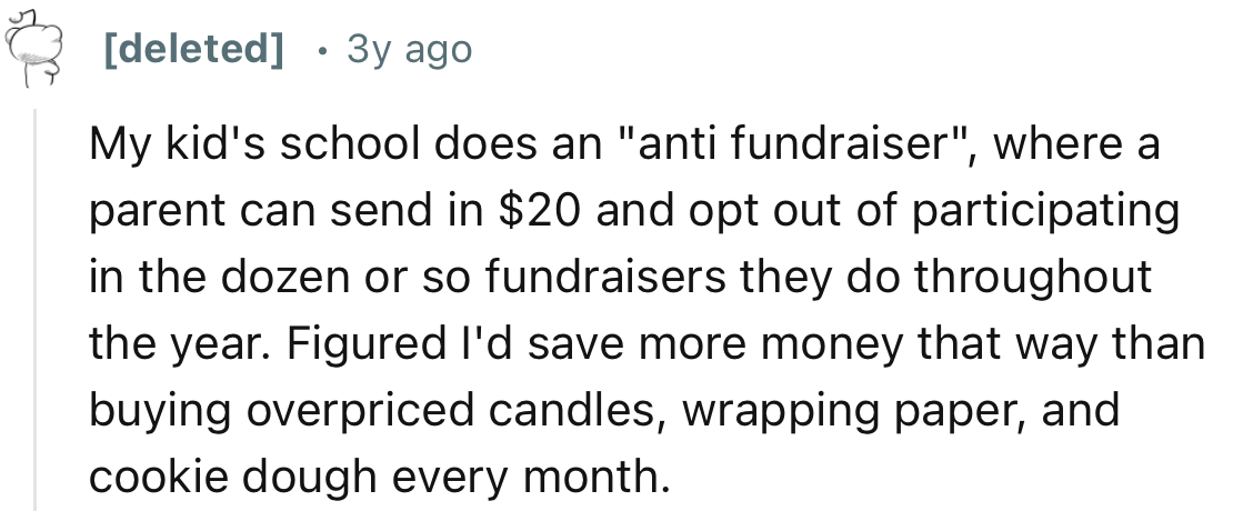 “My kid's school does an ‘anti-fundraiser,’ where a parent can send in $20 and opt out of participating throughout the year.”