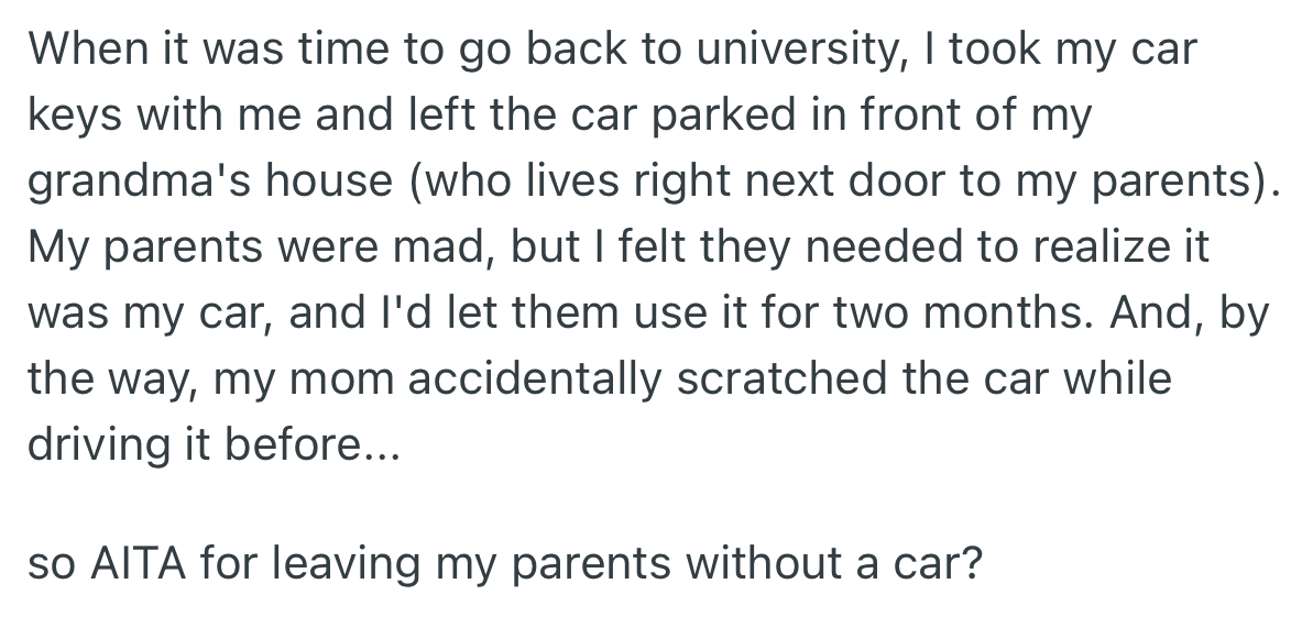 Upon returning to the university, OP parked the car at his grandma's and took the keys with him, which made his parents furious.