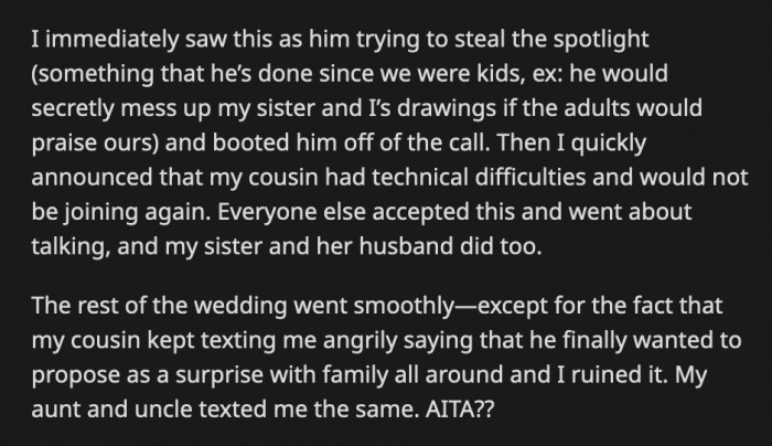 The rest of the event went smoothly, except OP was bombarded with messages from his cousin and his parents about ruining his plans to propose to his girlfriend in front of their family