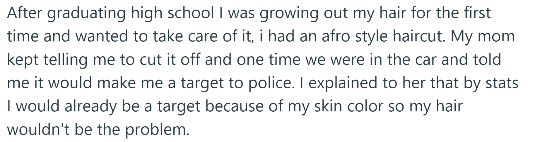 The OP grew an afro after high school and his mom told him it would make him a target for police.