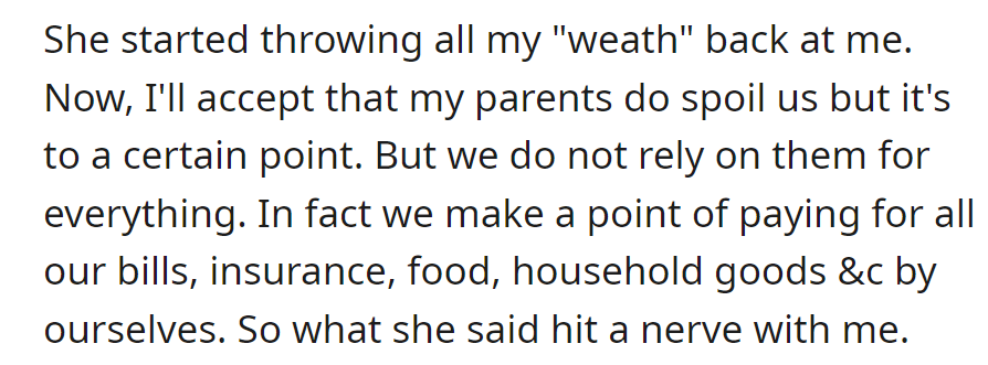 The friend throws the parents' generosity in OP's face, but OP, self-sufficient, is irked.
