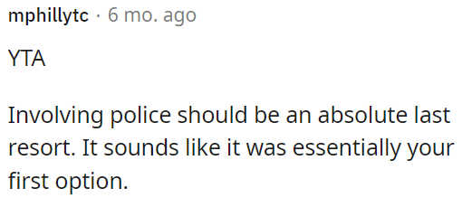 Involving the police should only be considered when all other options have been exhausted.