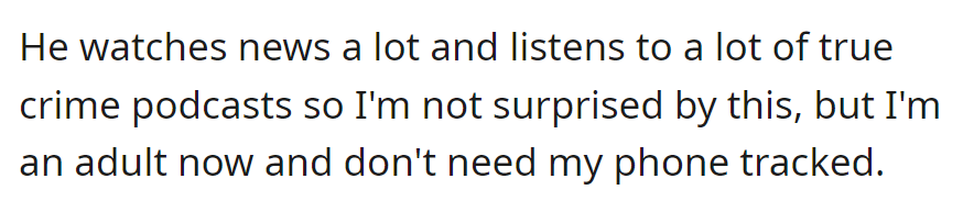 OP isn't surprised by his dad's news and true crime habits. However, as an adult, he feels he doesn't need his phone tracked.