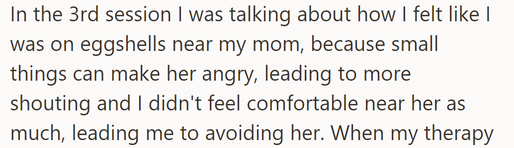 In the third session, he shared that he felt constantly tense around his mom because of her quick temper, which led him to avoid her.