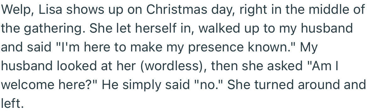 During the Christmas gathering, Lisa showed up unexpectedly. However, OP’s husband let her know that she was not welcome.