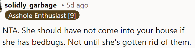 She shouldn't have visited OP's house with bed bugs until she resolved the issue.