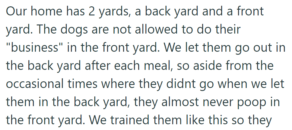 Two yards: front and back. Dogs only go in the back after meals, rarely in the front.