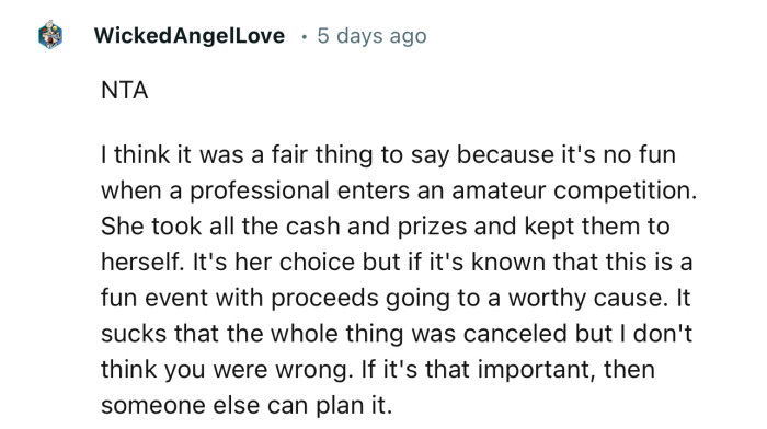 NTA. I think it was a fair thing to say because it's no fun when a professional enters an amateur competition.”