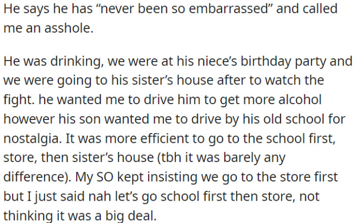 OP and her partner were at his niece's party, planning to watch a fight at his sister's house. On the way, he wanted to buy alcohol first, while his son wanted to visit his old school, so OP suggested school first, then the store.