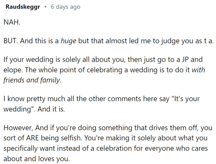 Weddings are not just about the bride and the groom. If they want only things that make them comfortable, they should just elope and not have a wedding.