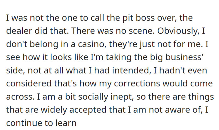 Dealer called the pit boss—no scene. Unintentionally sided with the business, learning from social missteps.