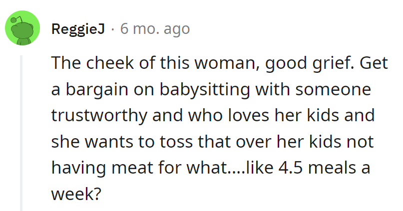 Bagged a babysitting bargain with love on top, and she's beefing over 4.5 meatless meals a week?