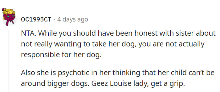 They don't have to take in the sister's dog, and her fear of bigger dogs needs a reality check!
