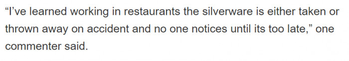 I can bet that this does happen because I think I accidentally throw away silverware in my own home too, so it definitely happens at a place of business.