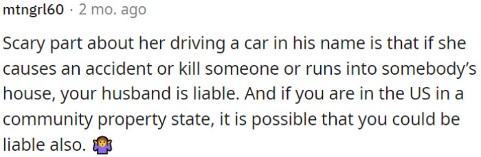If OP's mother-in-law operates a vehicle that is officially registered under her husband's name and she is involved in an accident or causes harm, he may bear legal responsibility for the consequences.