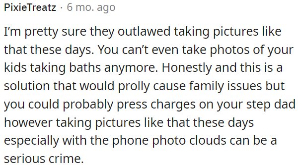 In today's times, taking pictures like that is illegal, including photos of children bathing.