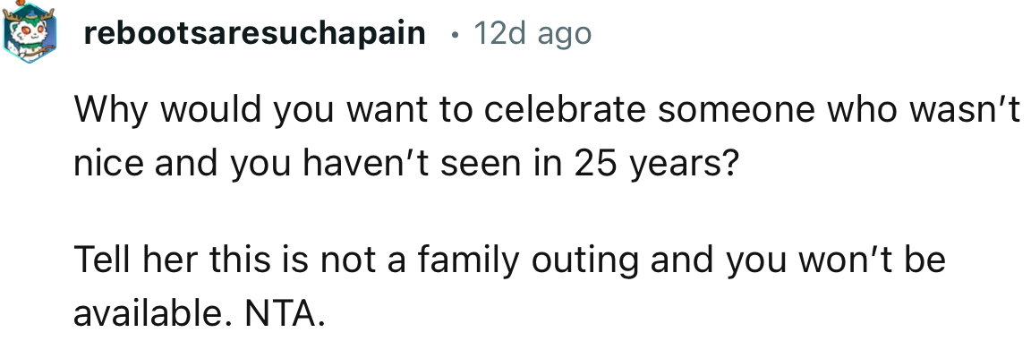 “Why would you want to celebrate someone who wasn’t nice and you haven’t seen in 25 years?”