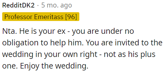 OP is invited to the wedding as an individual guest, not as his plus one.