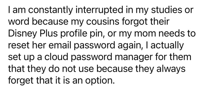 The constant requests prevent OP from focusing on her studies and work.