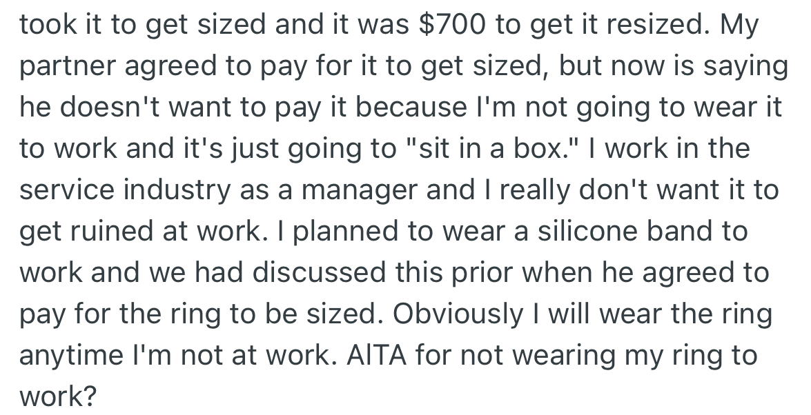 OP took the ring to get resized, and her partner agreed to bear the cost. However, he changed his mind, stating OP would not wear it to work.