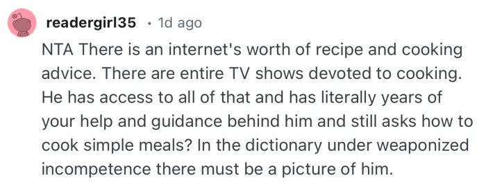 “NTA There is an internet's worth of recipe and cooking advice. There are entire TV shows devoted to cooking.”