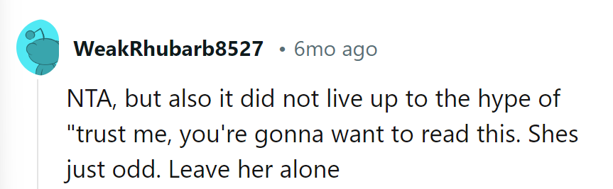 Hype didn't match reality. She's just odd—leave her be.