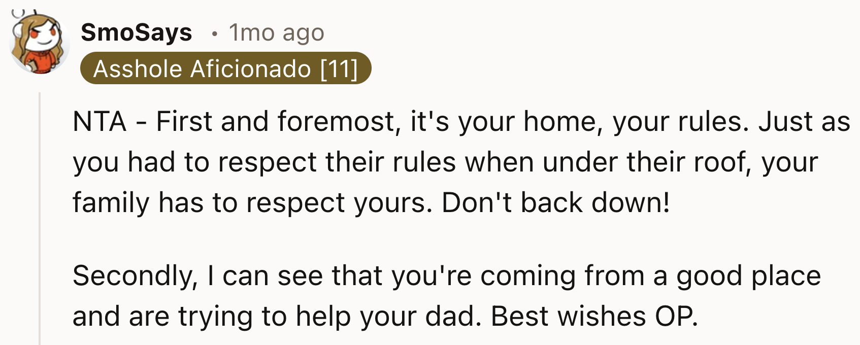 Don't Back Down, OP! You Get To Do Whatever You Want In Your Home