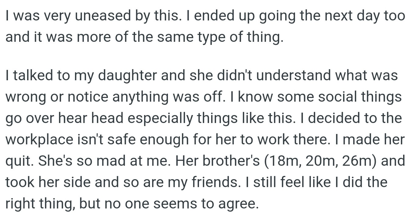 In order to protect his daughter, he made her quit. Although she and her siblings were upset, OP believed he made the right decision for her safety.