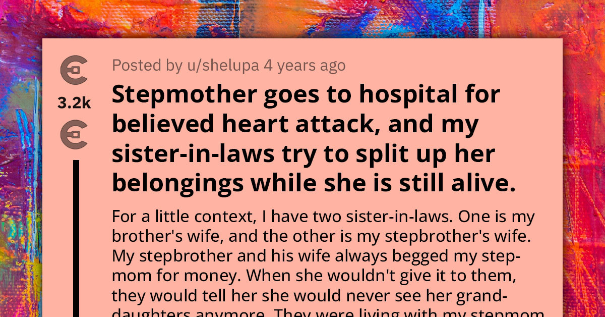 Woman Shocked To See Sisters-In-Law Dividing Stepmom's Belongings Amidst Health Scare