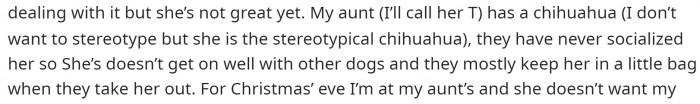 He compares his dog to his aunt's smaller dog in terms of behavior. He says that his aunt is the one telling him that his dog can't come.