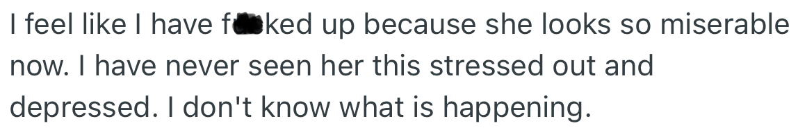 OP feels he made things worse when he spoke to his sister and admits something else was happening with her.