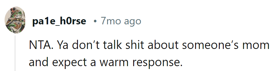 Talking smack about someone's mom? Don't expect a warm hug in return.